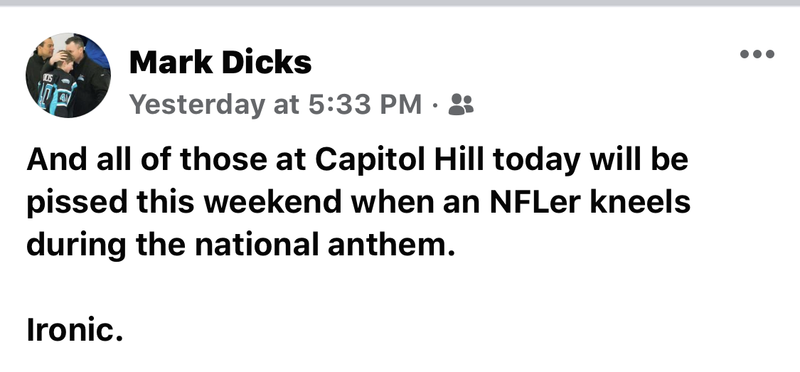 Image of a tweet by Mark Dicks that says And all of those at Capitol Hill today will be pissed this weekend when an NFLer kneels during the national anthem. Ironic.