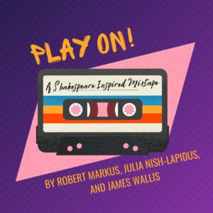 Purple background with a colourful cassette in front of it. There is yellow text that says, "Play On! A Shakespeare Inspired Mixtape."