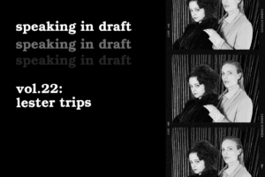 text that says "speaking in draft, vol. 22: lester trips" next to headshots of the artist collective