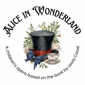 Illustration for “Alice in Wonderland” featuring a black top hat with a red band and blue bow, surrounded by greenery and playing cards, with a floral teacup in front. Text reads: “Alice in Wonderland – A children’s opera based on the book by Lewis Carroll.”