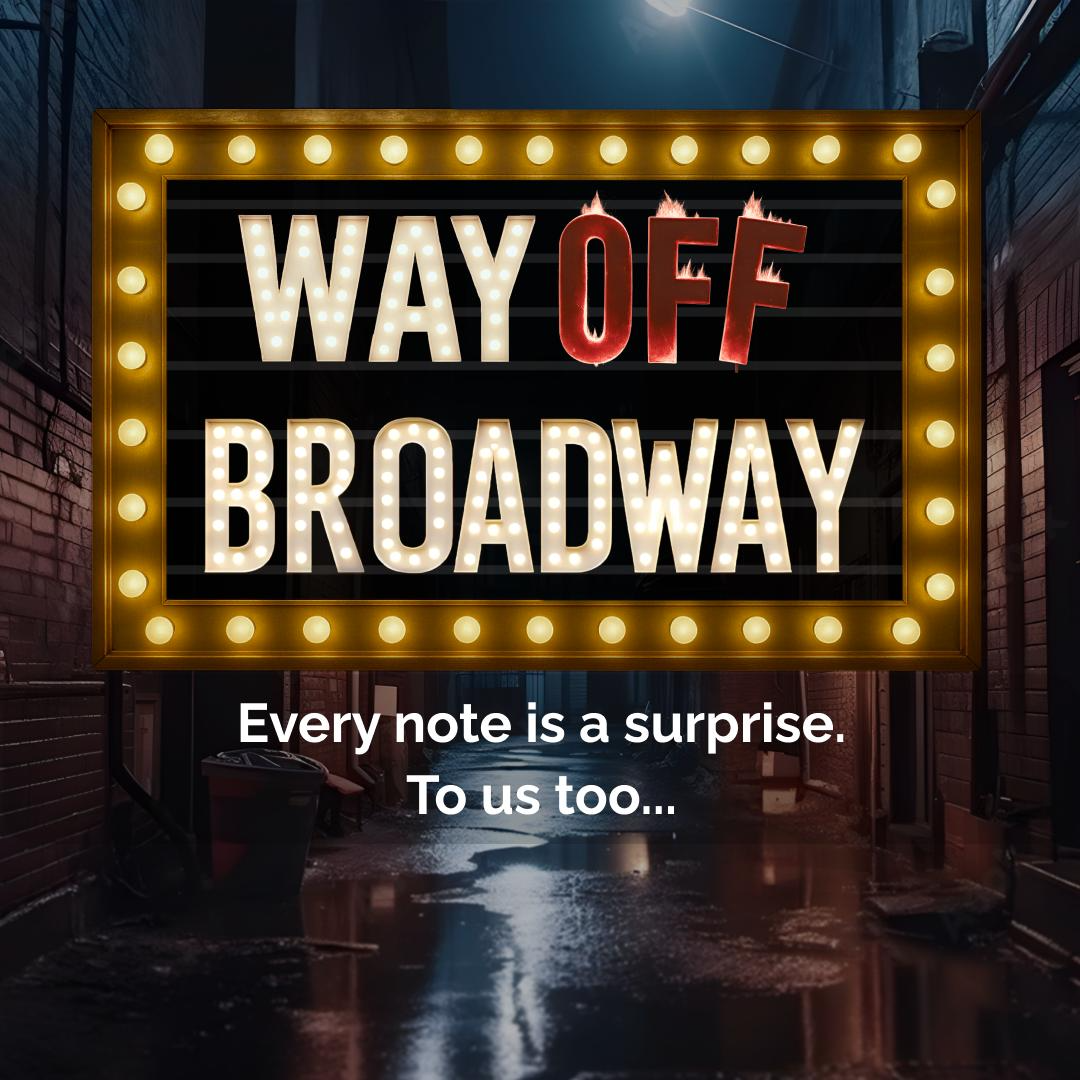 Way Off Broadway: Every note is a surprise. To us too… Poster by Janek Gonsalkorale