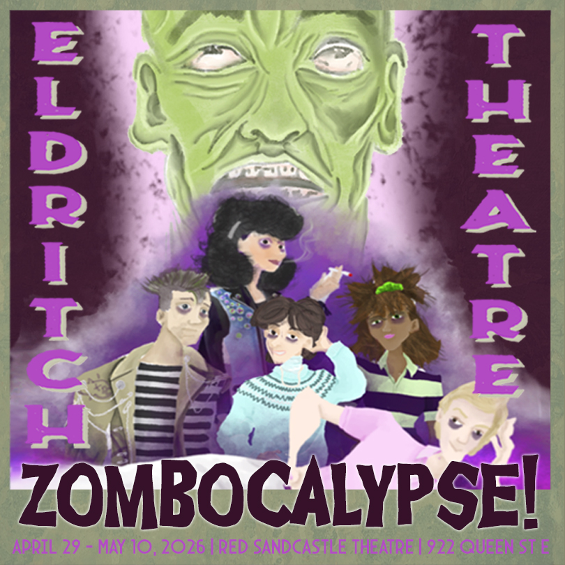 a green zombie face looms in the background over five teens (a rebel, a jock, a brain, a preppie, and a basket case), text: Eldritch Theatre Zombocalypse! April 29-May 10, 2026 | Red Sandcastle Theatre | 922 Queen St E