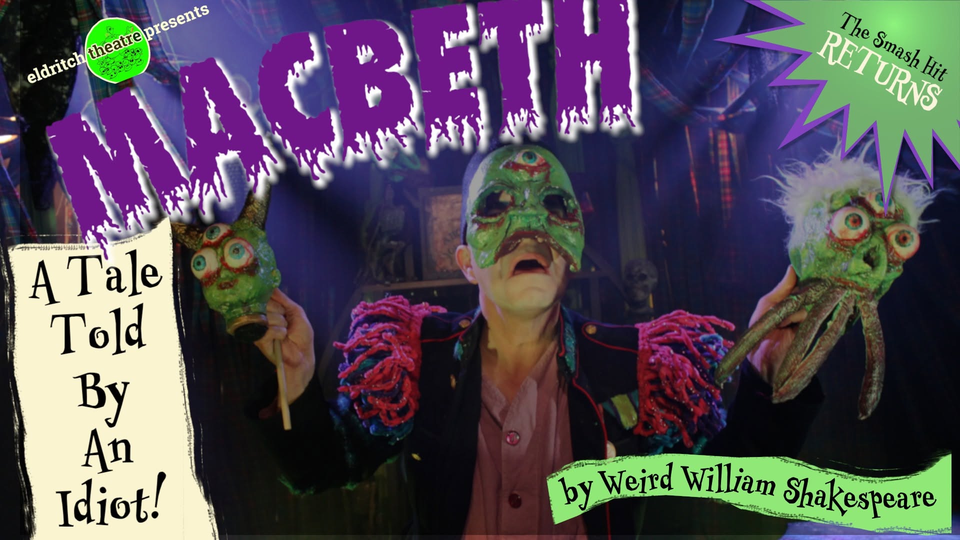 A man wearing a green ghoulish mask holds two green puppets, peering off into the unknown. Text: Eldritch Theatre Presents |  MacBeth | A Tale Told by an Idiot  |  The Smash hit Returns  |  by Weird William Shakespeare