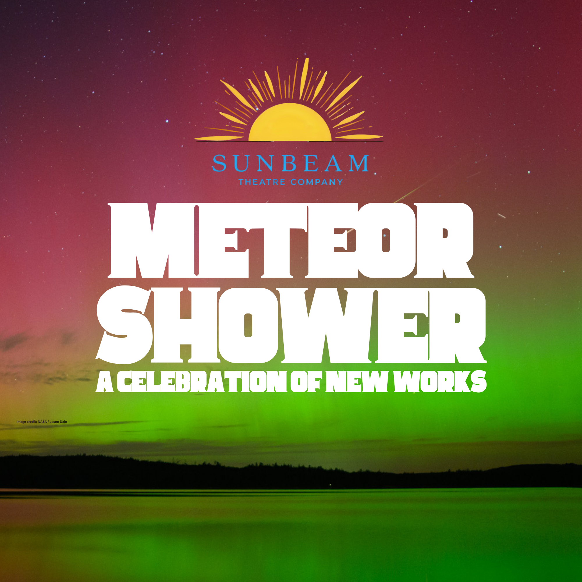 The background is a photo of a lake at night, with the northern lights reflecting in pink and green. Text overlayed to the image includes the Sunbeam Theatre logo, and in white block letters Meteor Shower, A Celebration of New Works
